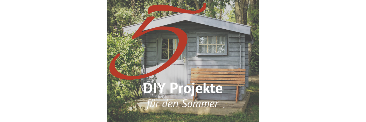 5 DIY Projekte für den Sommer – Heimwerken im Sommer - 